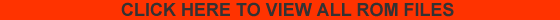 VIEW ALL ROM FILES!